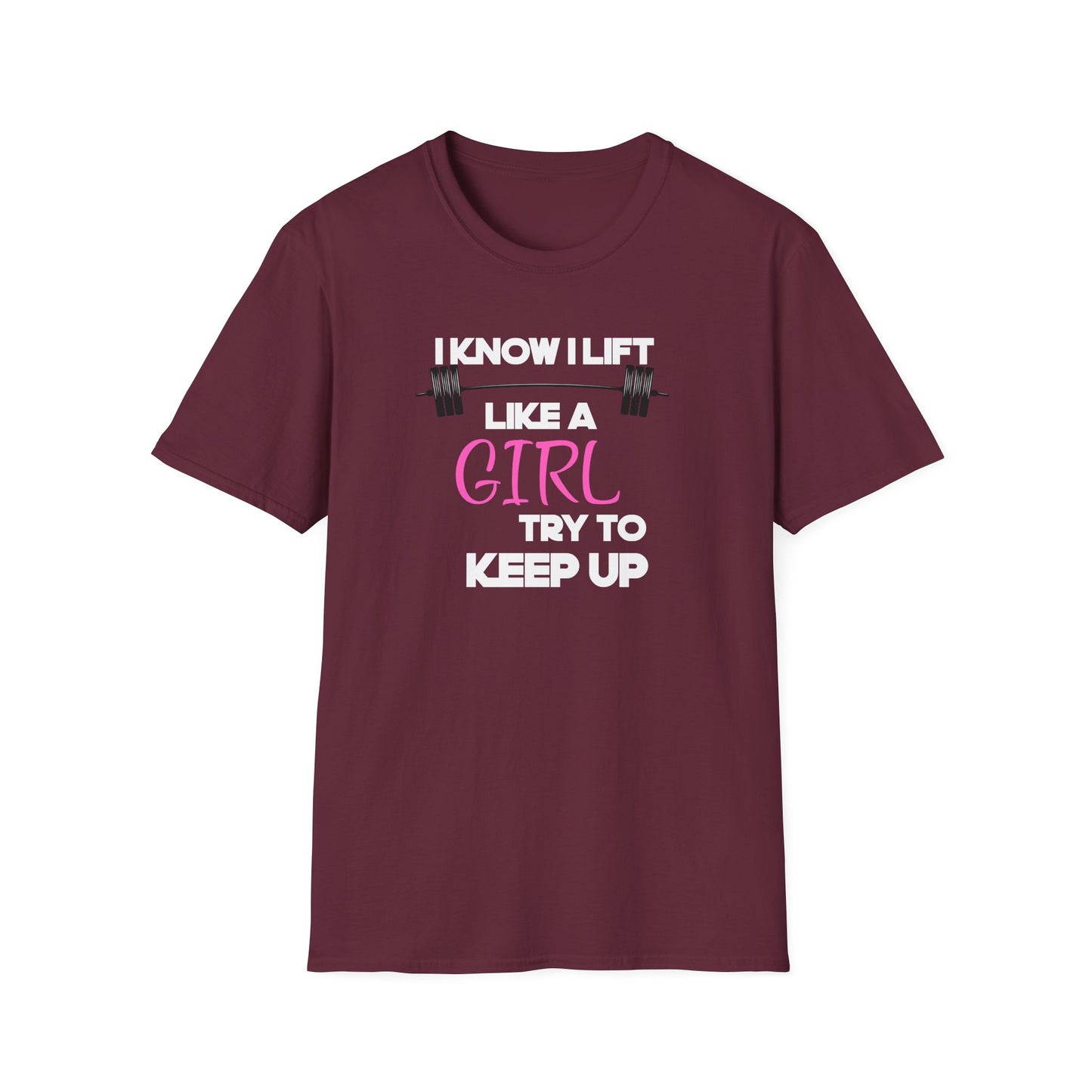 I Know I Lift Like a Girl T-Shirt