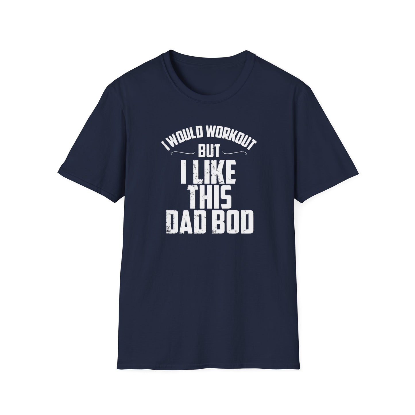 I Would Workout But I Like This Dad Bod Humor T-Shirt
