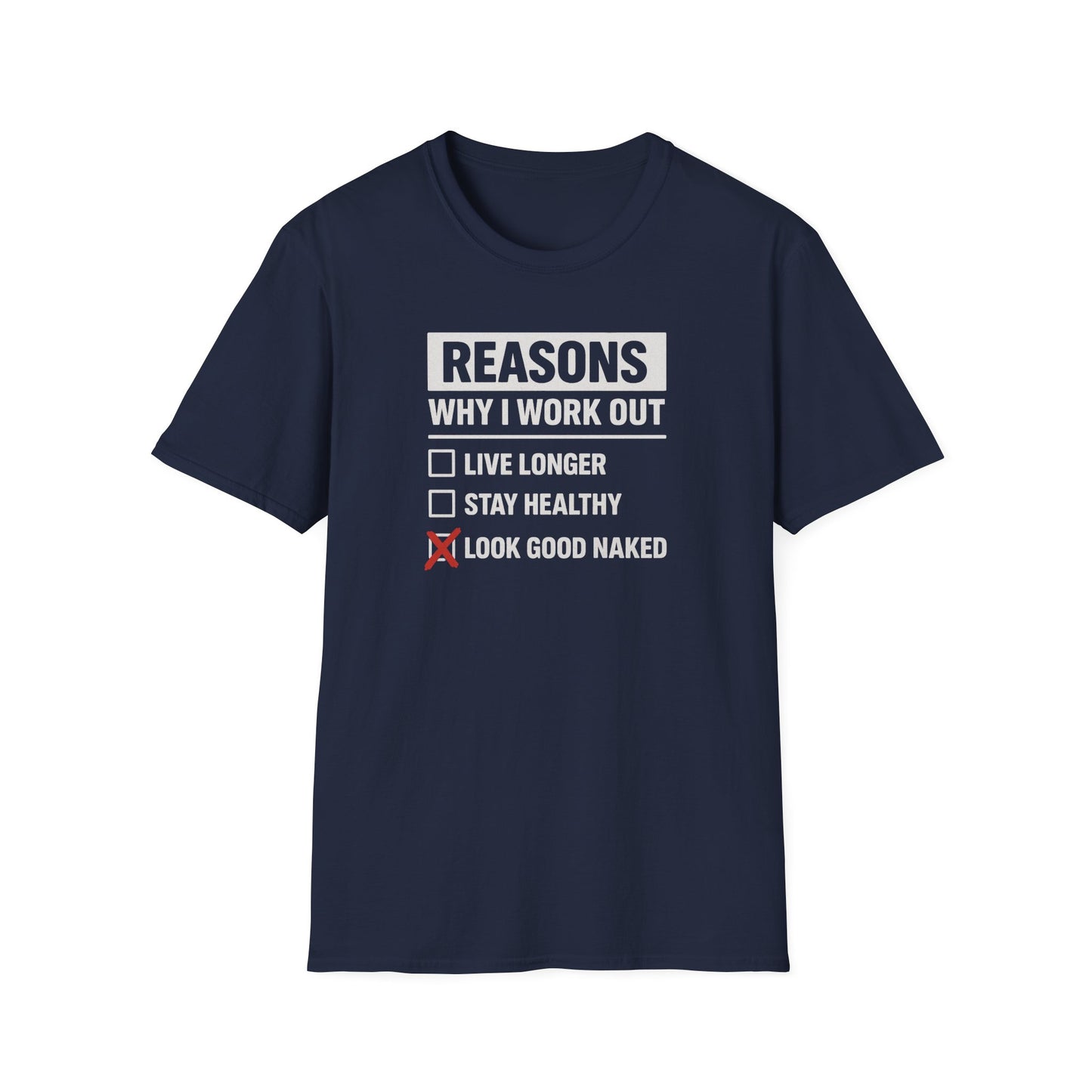 Funny Reasons Why I Workout - Look Good Naked T-Shirt