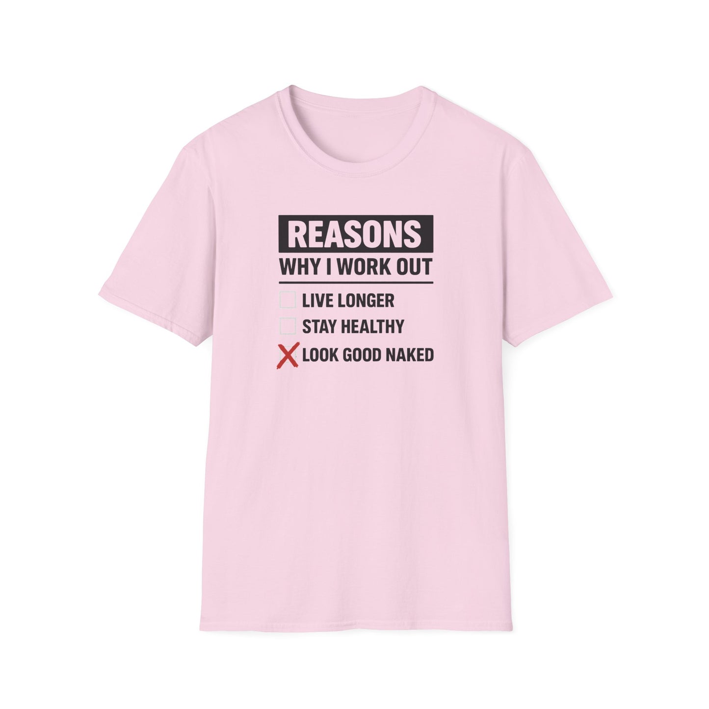 Funny Reasons Why I Workout - Look Good Naked T-Shirt