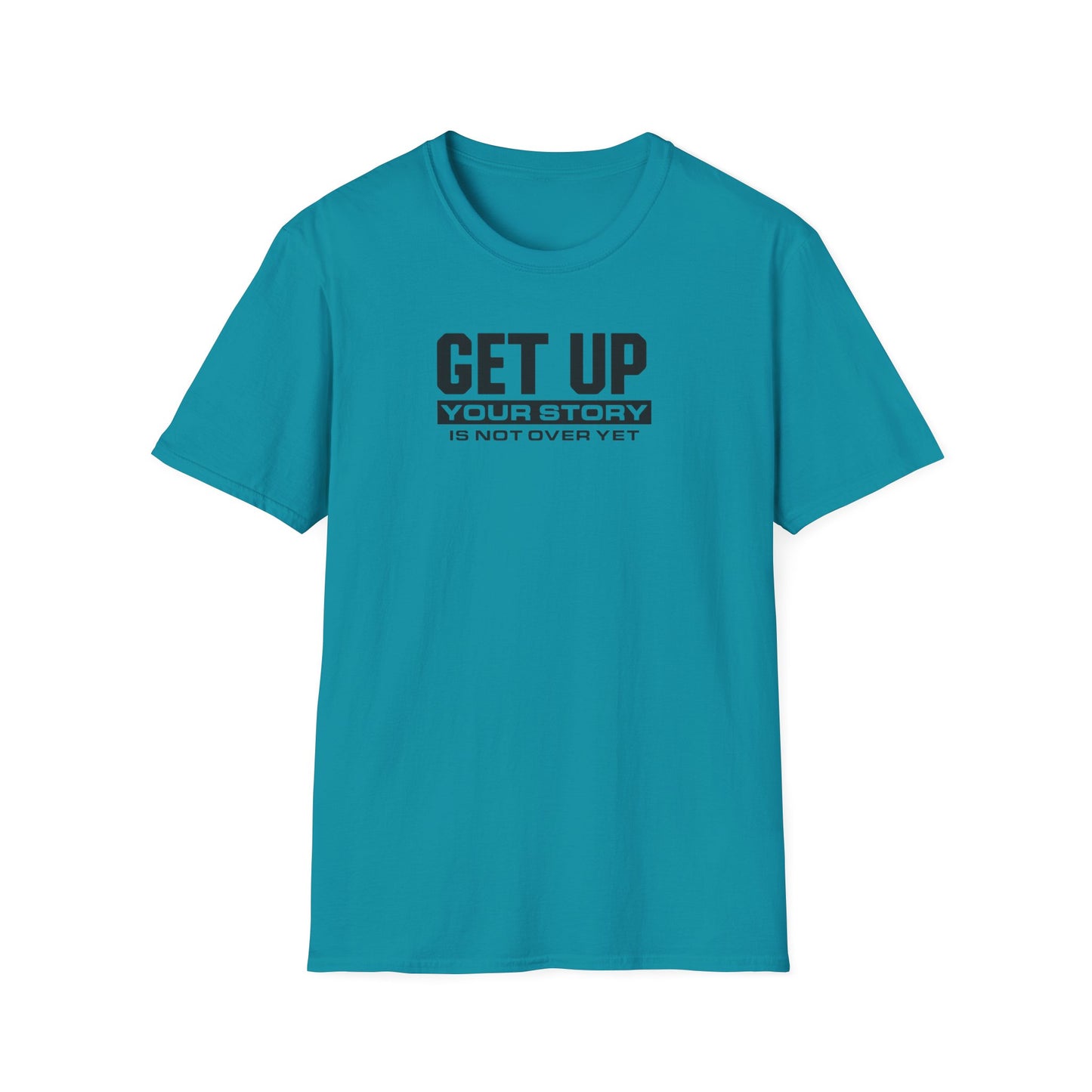 GET UP Your Story Is Not Over Yet T-Shirt