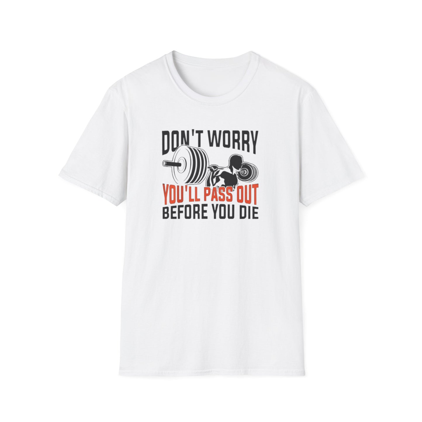 "Don't Worry You'll Pass Out Before You Die" Funny T-Shirt
