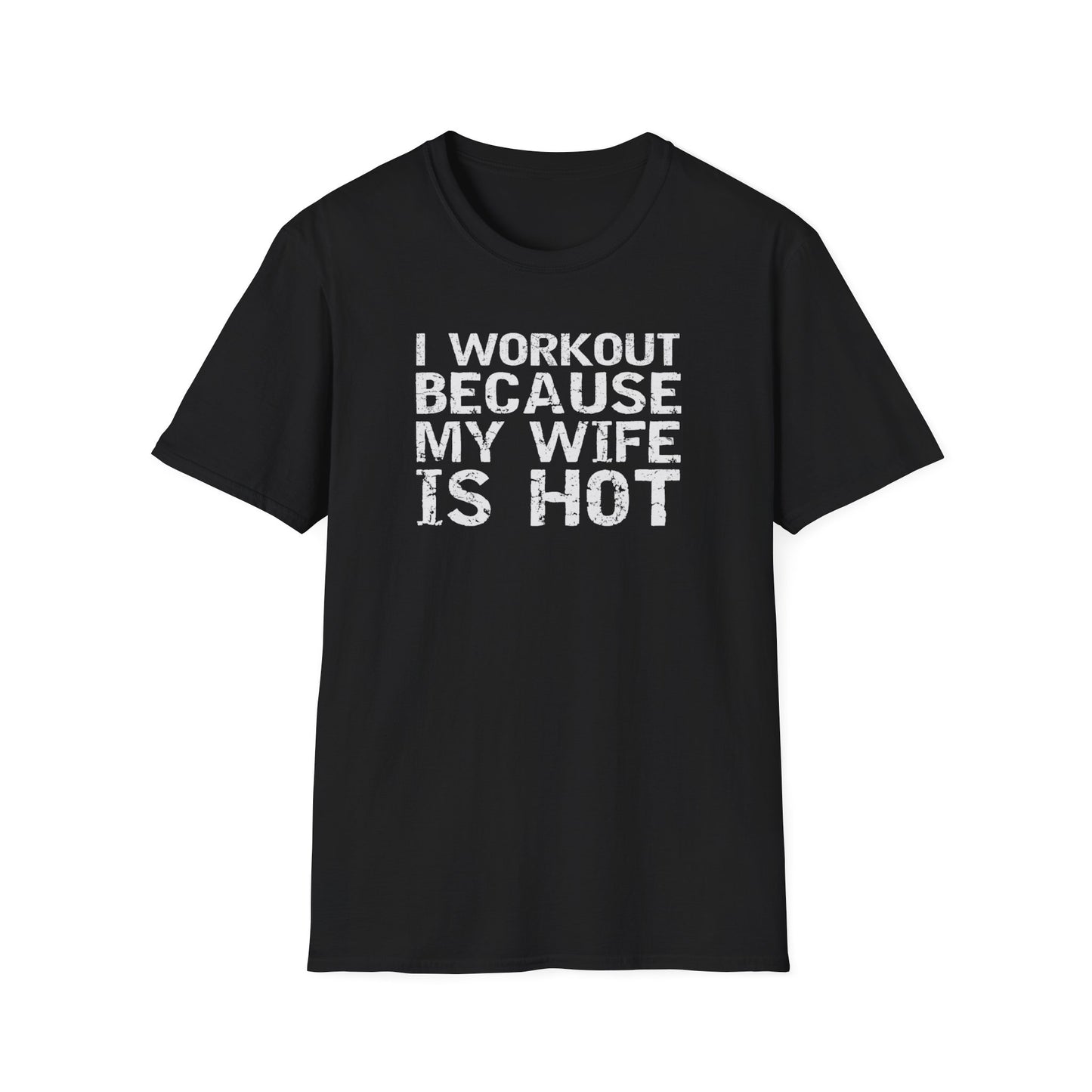 I Workout Because My Wife is Hot Funny T-Shirt