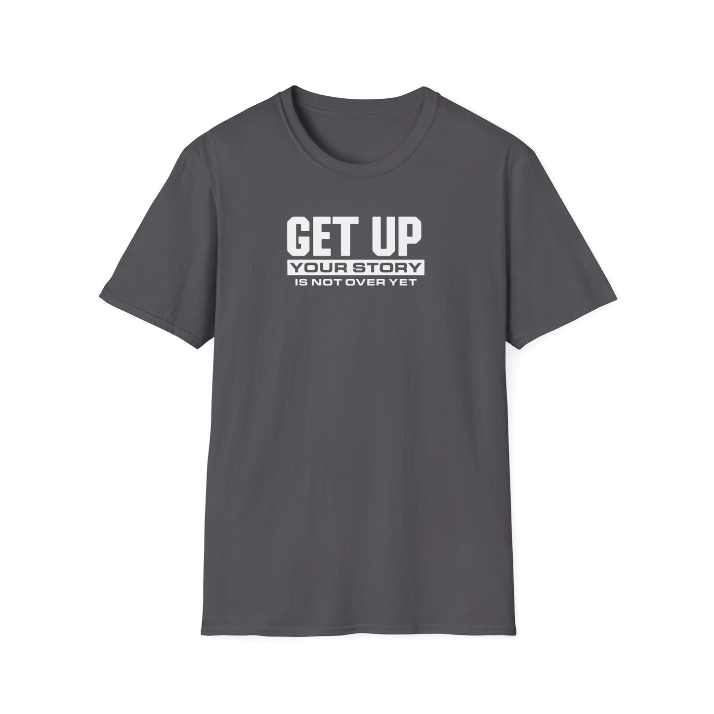 GET UP Your Story Is Not Over Yet T-Shirt
