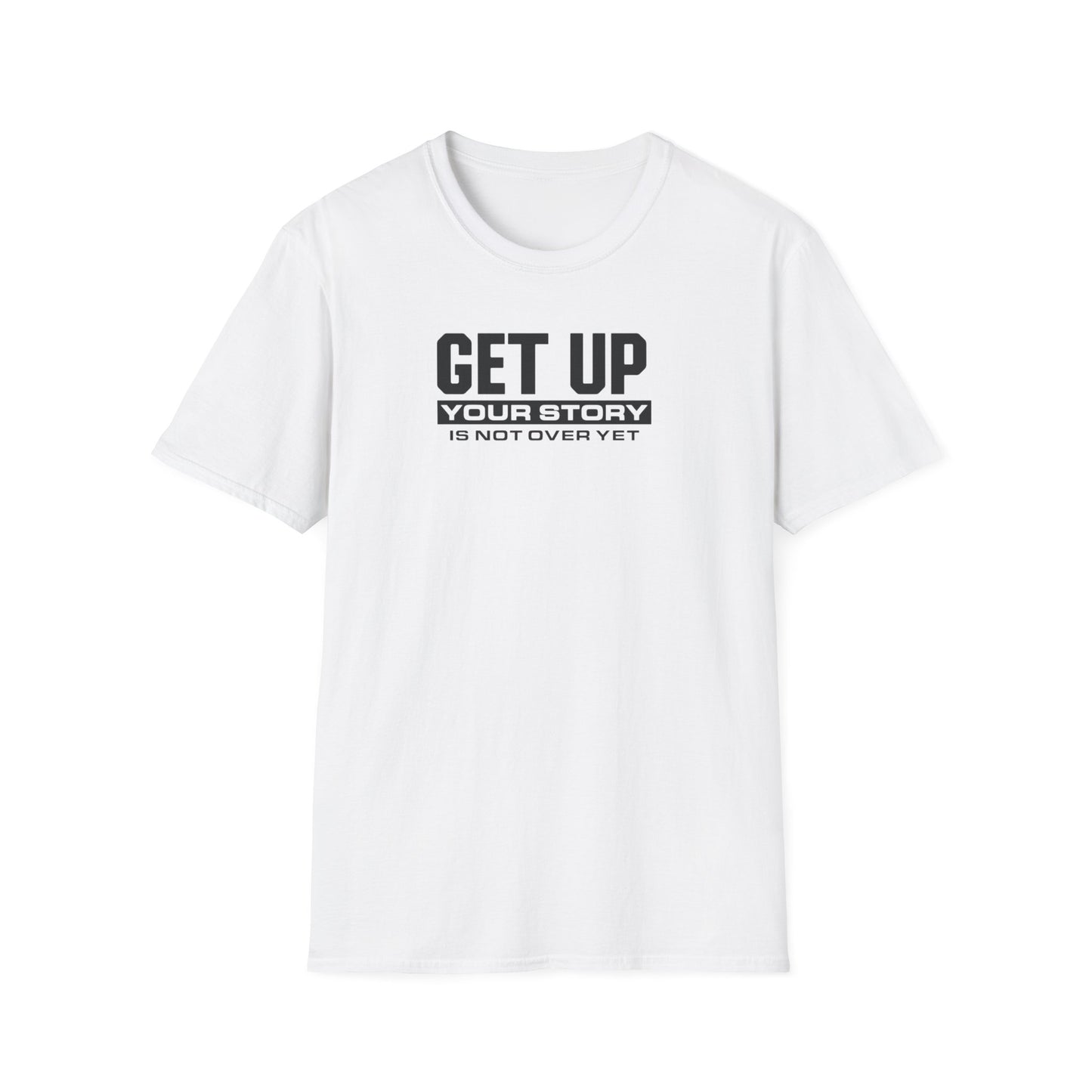 GET UP Your Story Is Not Over Yet T-Shirt