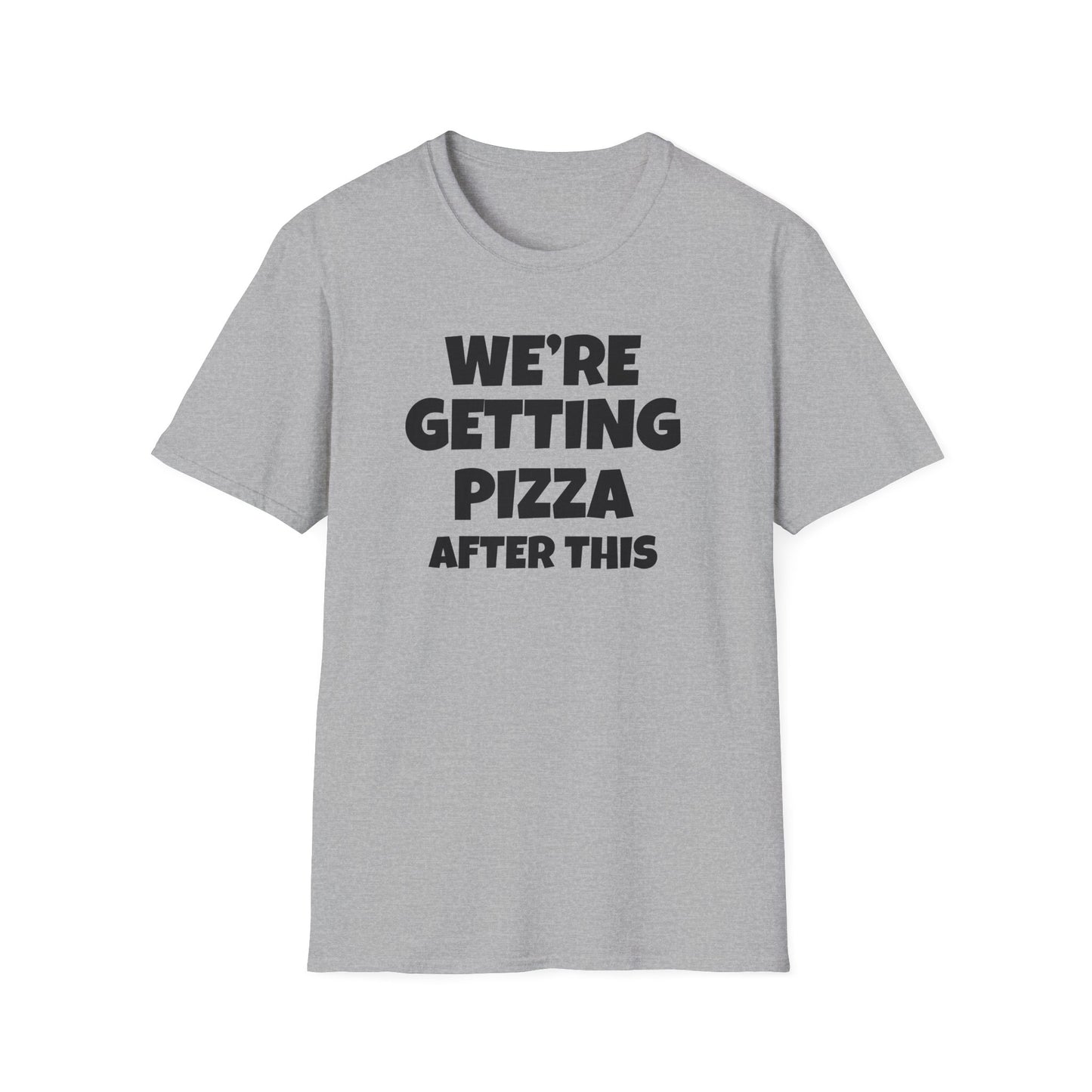 We're Getting Pizza After This T-shirt