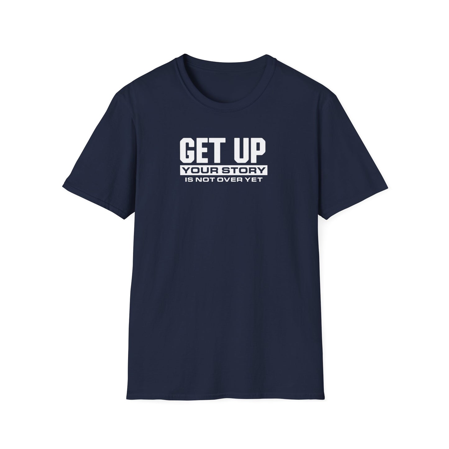 GET UP Your Story Is Not Over Yet T-Shirt