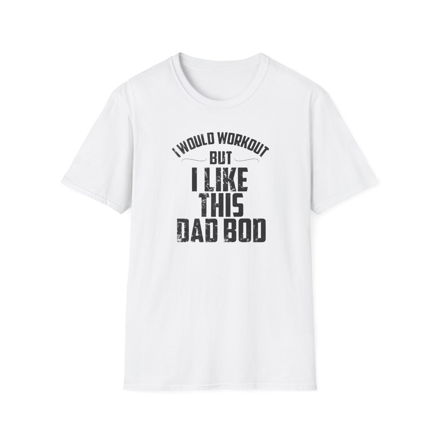 I Would Workout But I Like This Dad Bod Humor T-Shirt