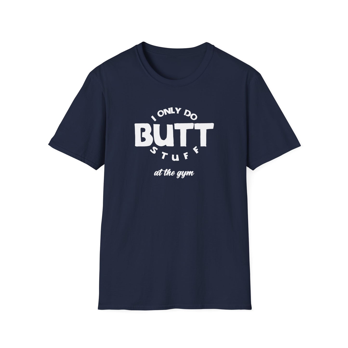 I Only Do Butt Stuff Gym T-Shirt