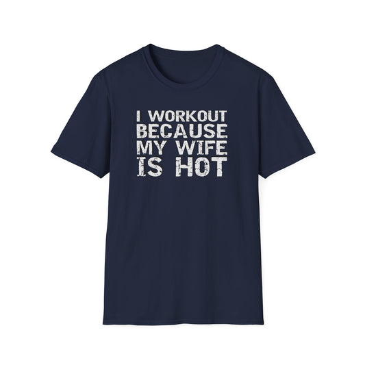I Workout Because My Wife is Hot Funny T-Shirt