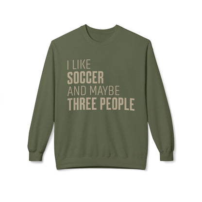 I Like Soccer and Maybe Three People Sweatshirt