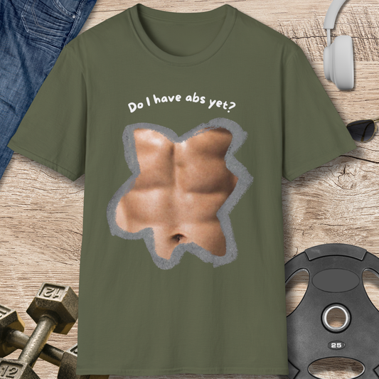 Do I have abs yet T-Shirt