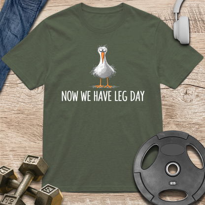 Now We Have Leg Day T-Shirt