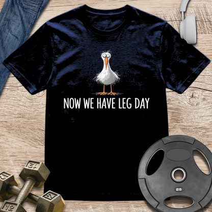 Now We Have Leg Day T-Shirt