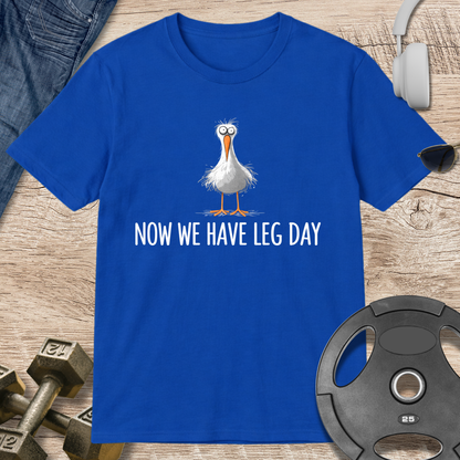 Now We Have Leg Day T-Shirt