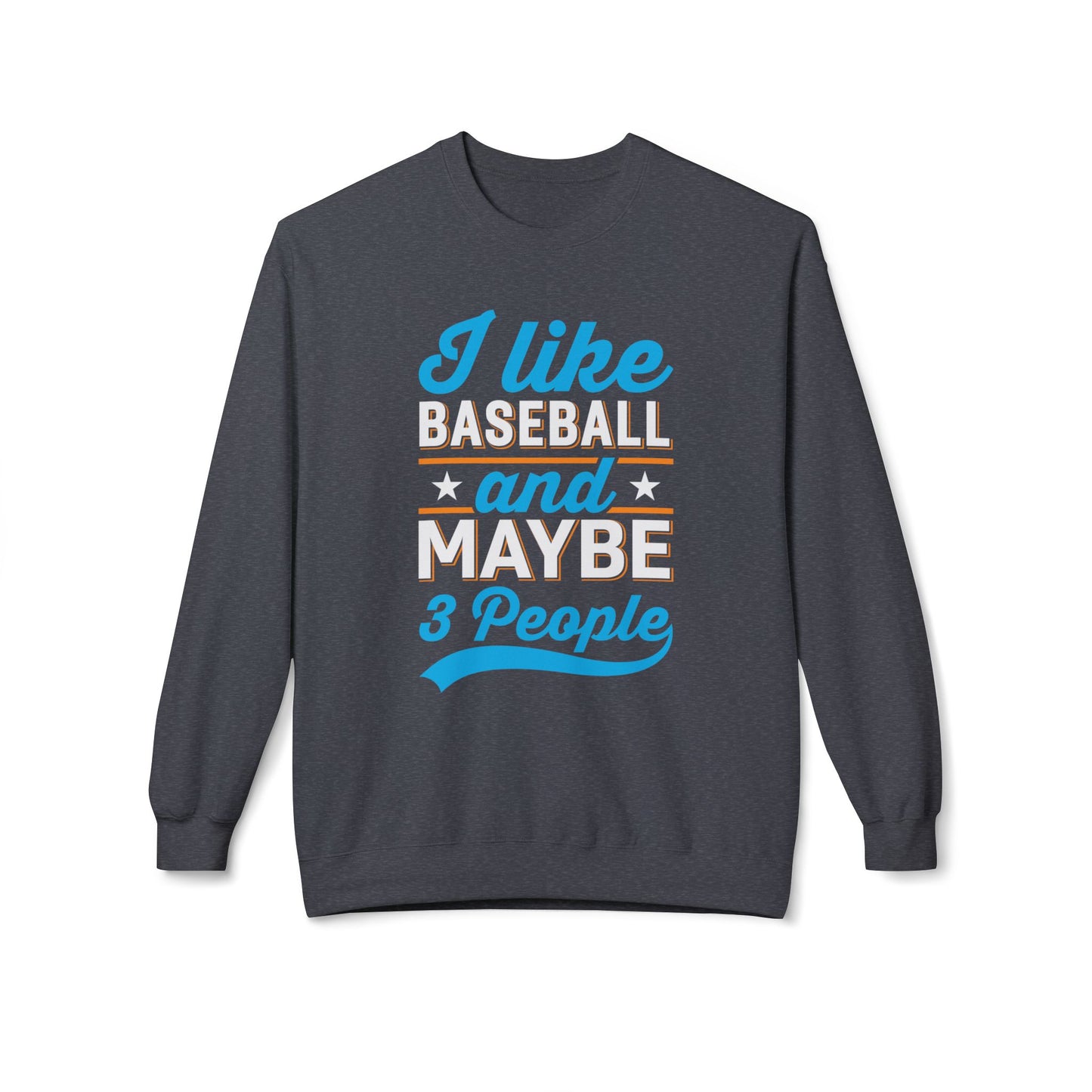 I Like Baseball and Maybe 3 People Sweatshirt