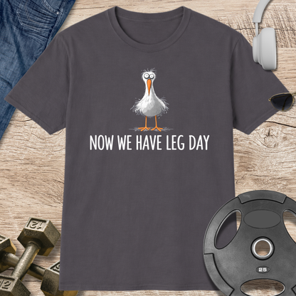 Now We Have Leg Day T-Shirt