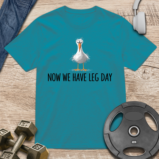 Now We Have Leg Day T-Shirt