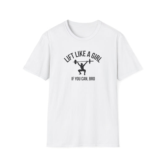 Lift Like a Girl If You Can Bro Funny T-Shirt