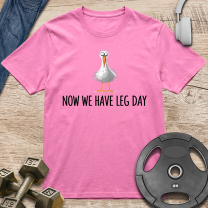 Now We Have Leg Day T-Shirt
