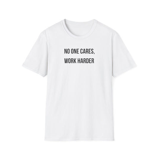 "No One Cares, Work Harder" T-Shirt