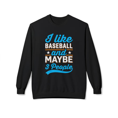 I Like Baseball and Maybe 3 People Sweatshirt