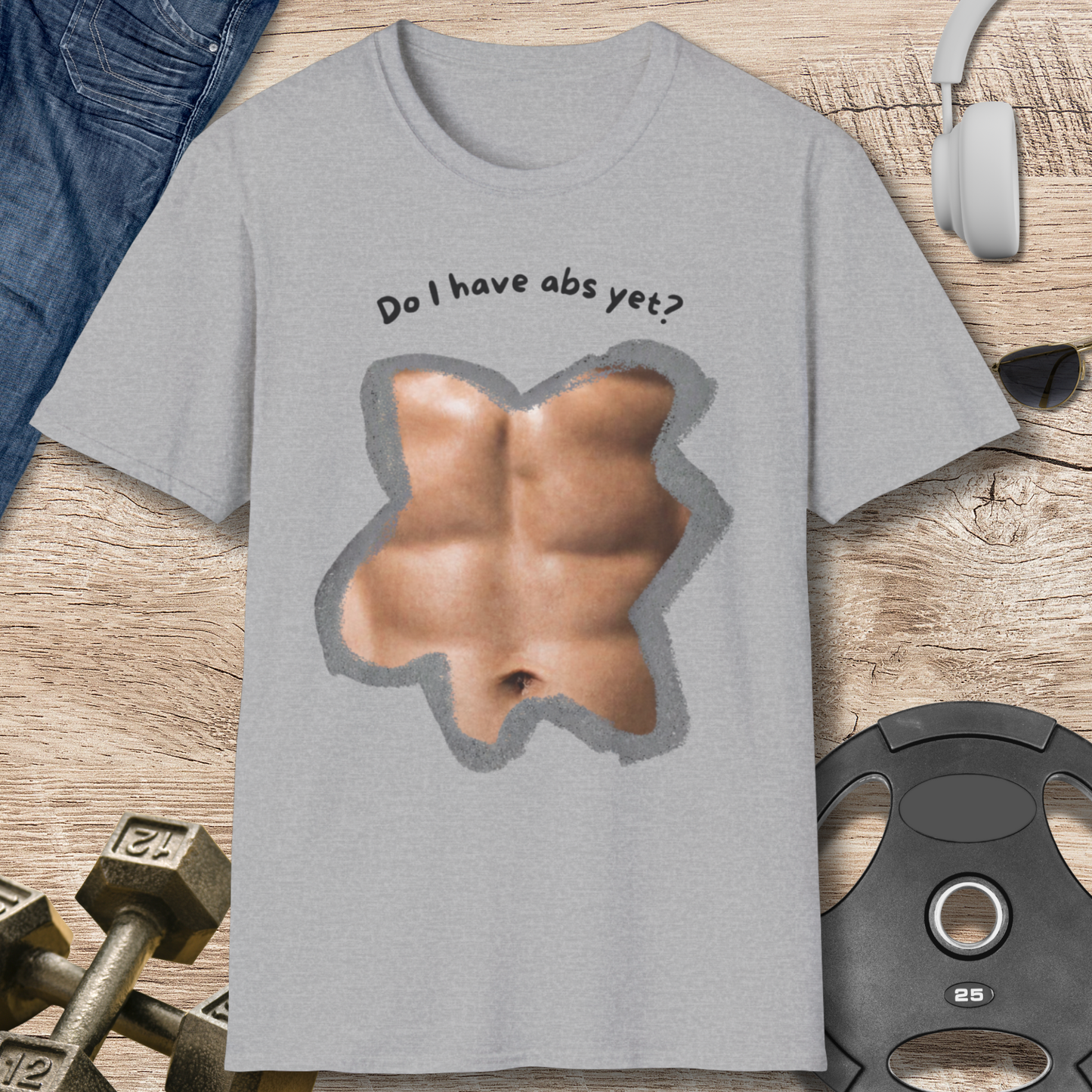 Do I have abs yet T-Shirt