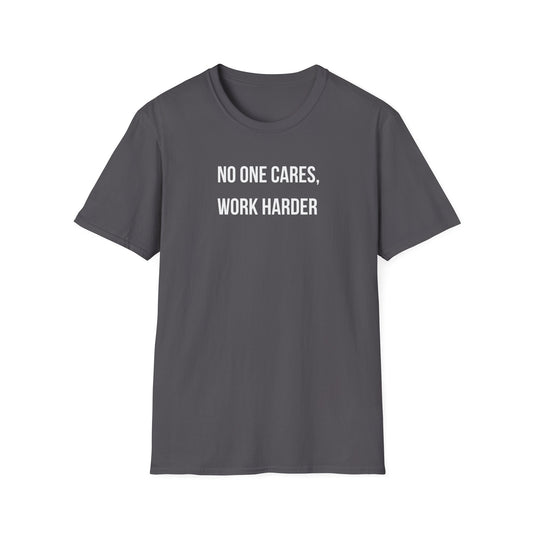 "No One Cares, Work Harder" T-Shirt
