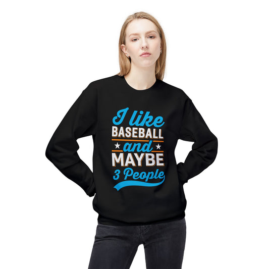 I Like Baseball and Maybe 3 People Sweatshirt