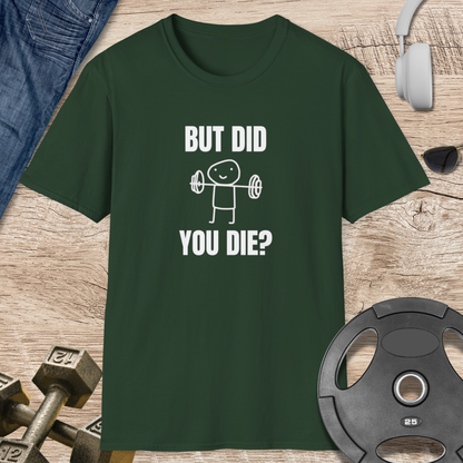 But Did You Die T-Shirt