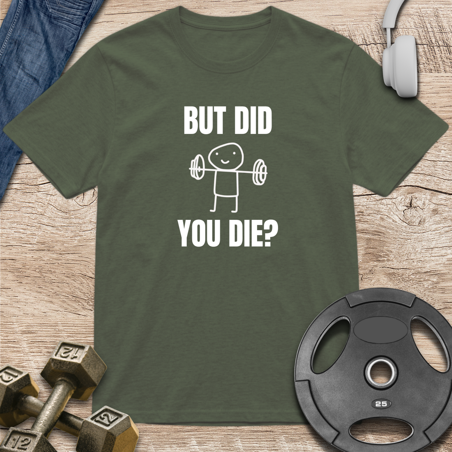 But Did You Die T-Shirt
