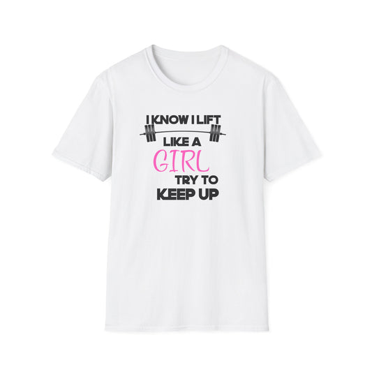 I Know I Lift Like a Girl T-Shirt