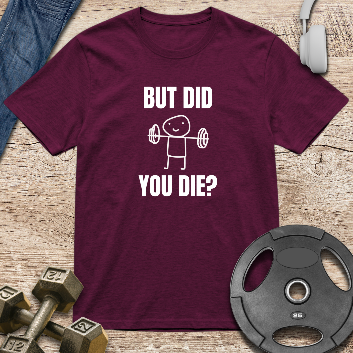 But Did You Die T-Shirt