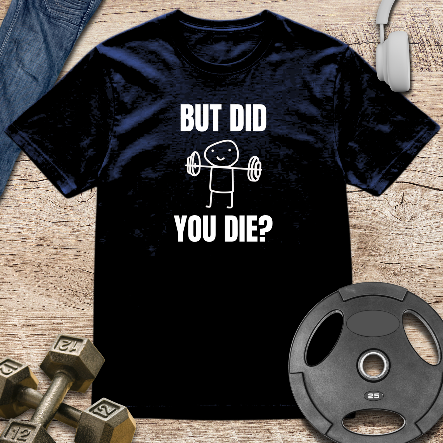 But Did You Die T-Shirt