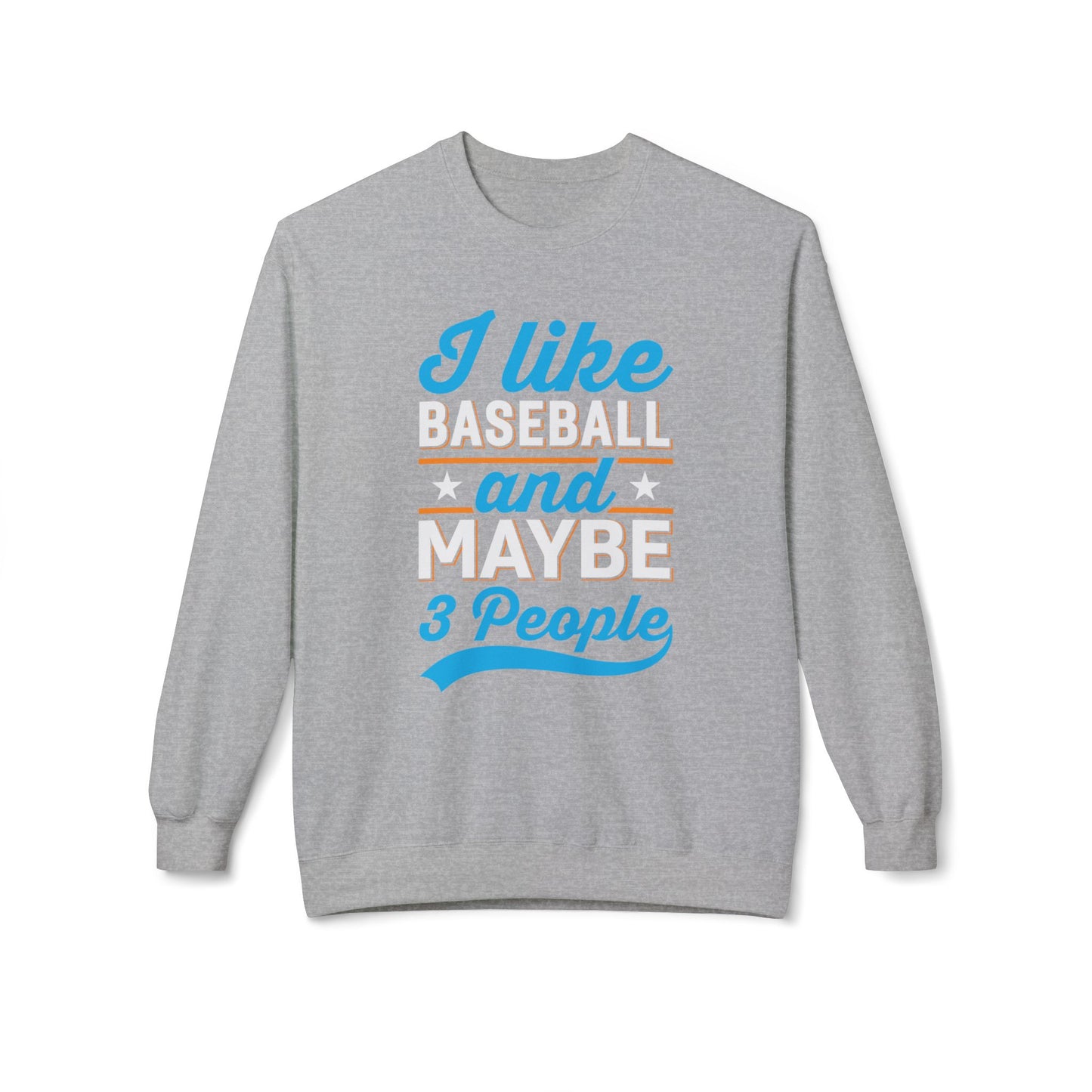 I Like Baseball and Maybe 3 People Sweatshirt
