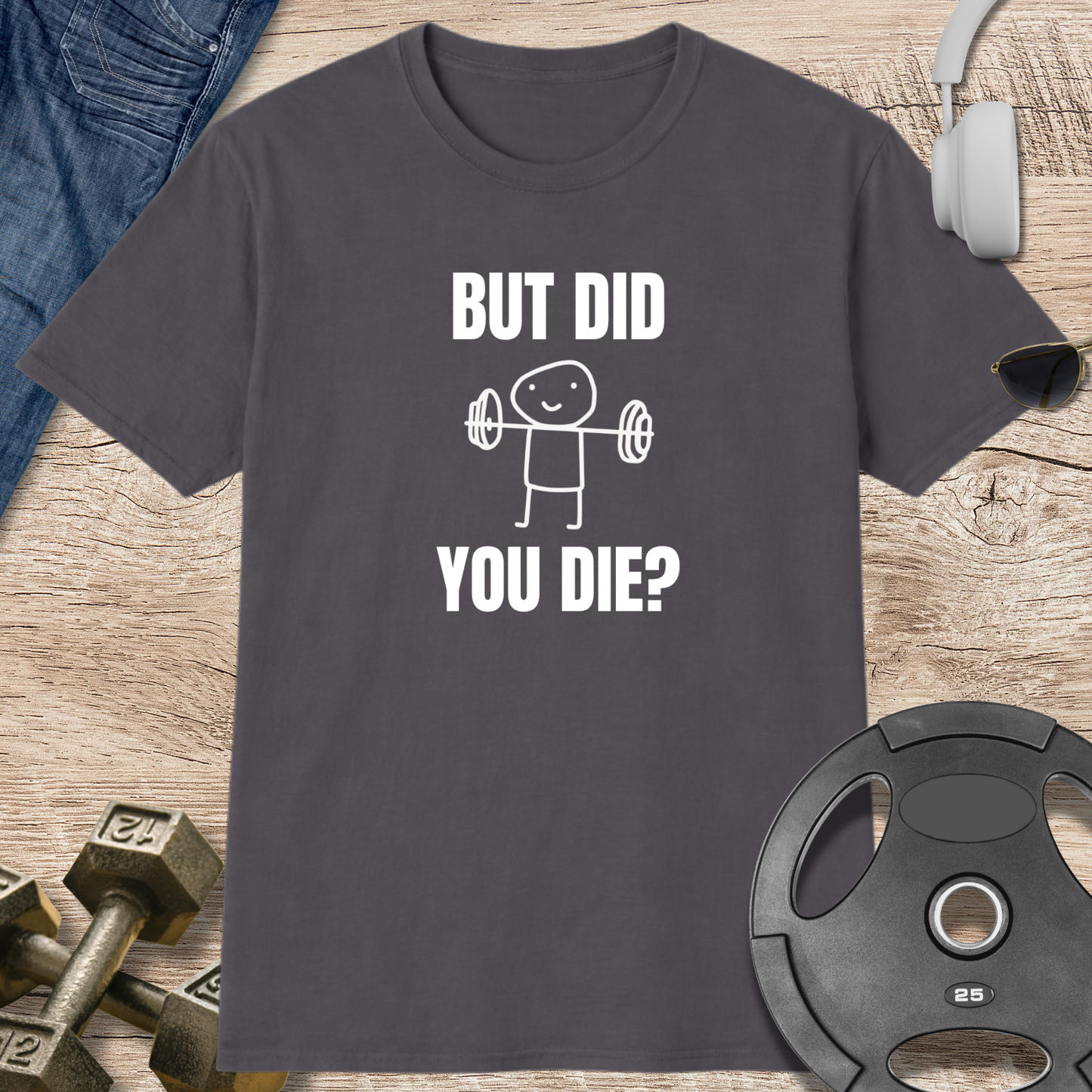 But Did You Die T-Shirt