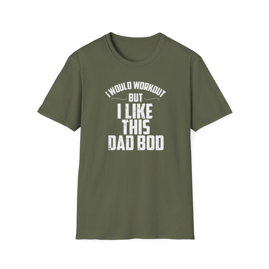 I Would Workout But I Like This Dad Bod Humor T-Shirt