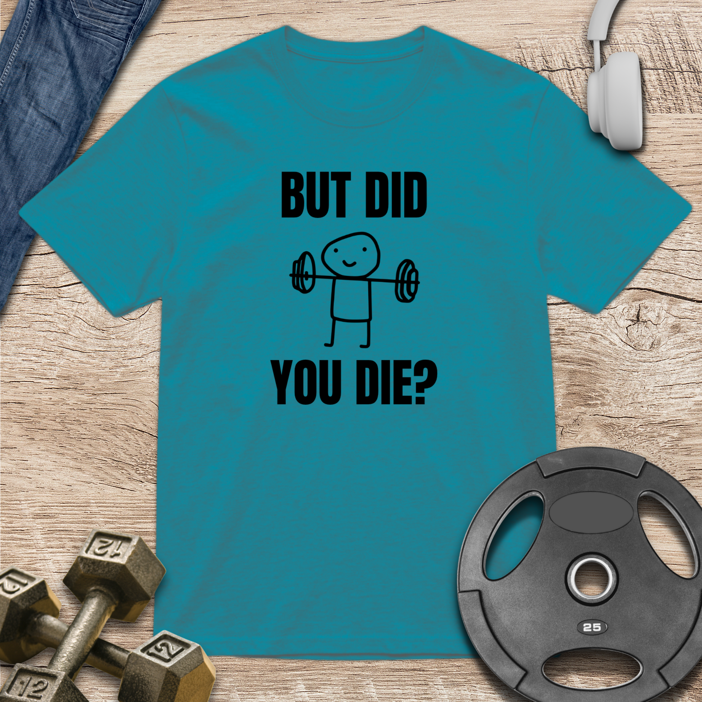But Did You Die T-Shirt