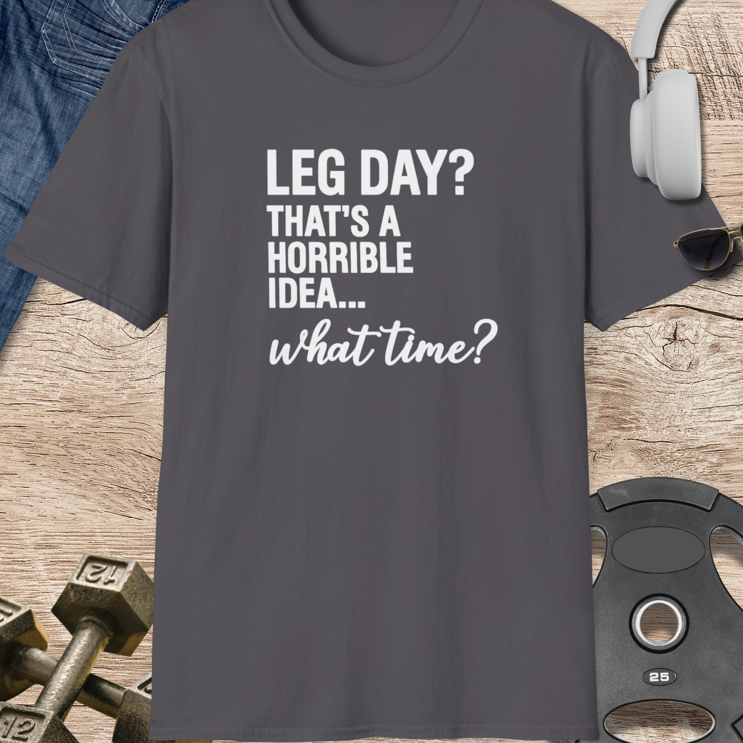 Leg Day? What Time? T-Shirt
