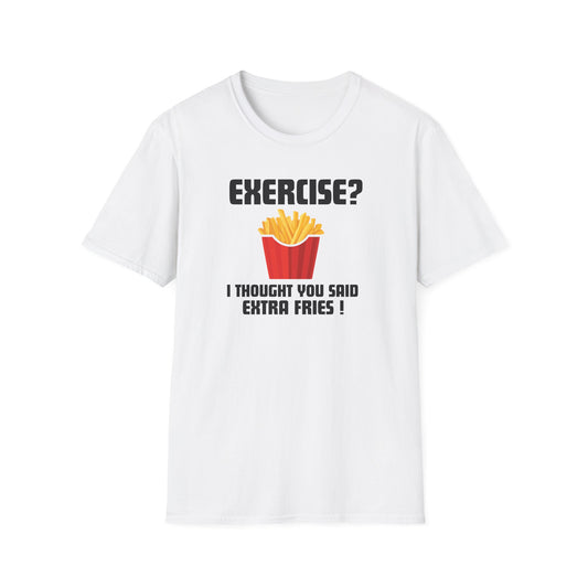 "Exercise? I Thought You Said Extra Fries!" Funny T-Shirt