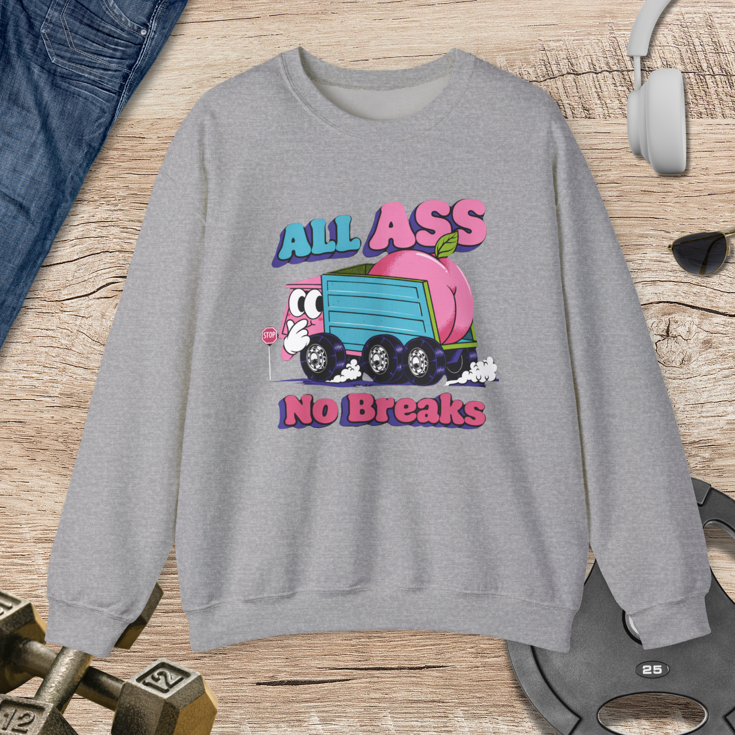 All Ass No Breaks Sweatshirt
