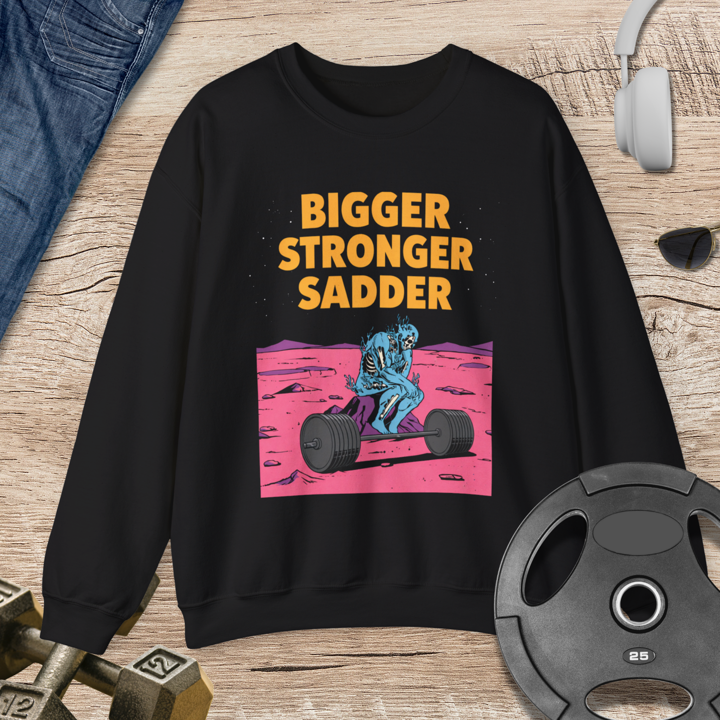 Bigger Stronger Sadder Sweatshirt
