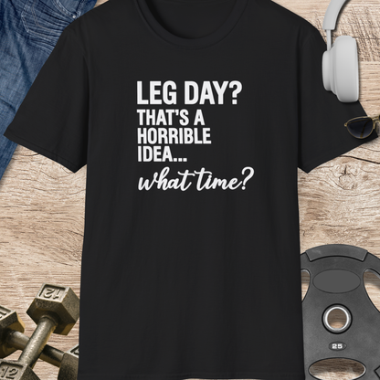 Leg Day? What Time? T-Shirt