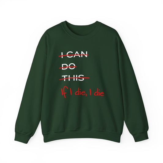 If I die, I die Sweatshirt