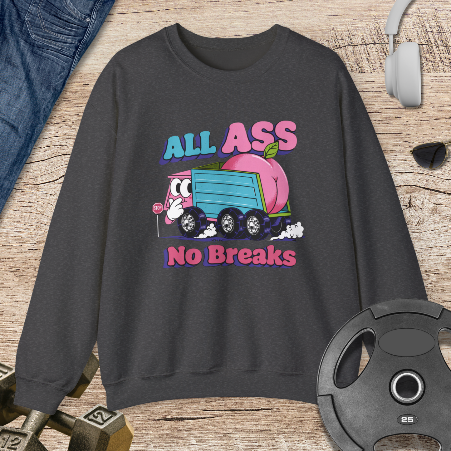 All Ass No Breaks Sweatshirt