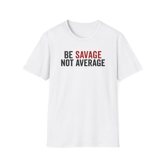 Be Savage Not Average T-Shirt