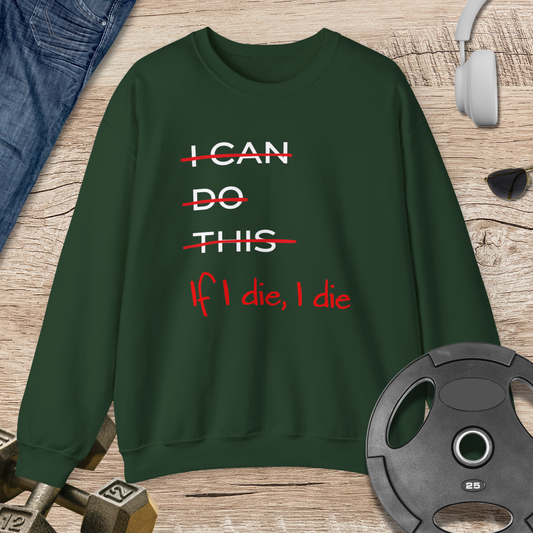 If I die, I die Sweatshirt