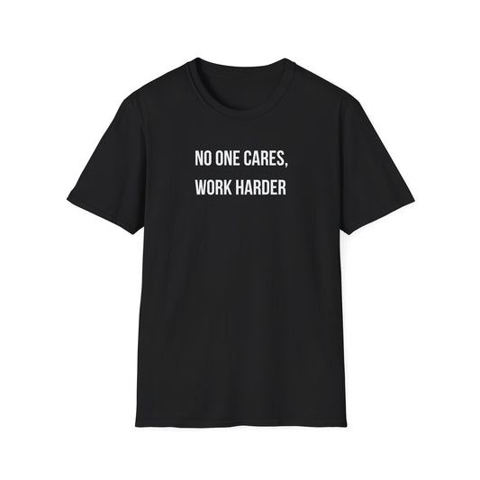"No One Cares, Work Harder" T-Shirt