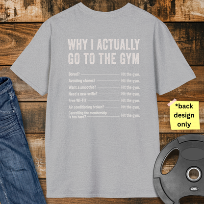Why do I actually go to the gym T-Shirt