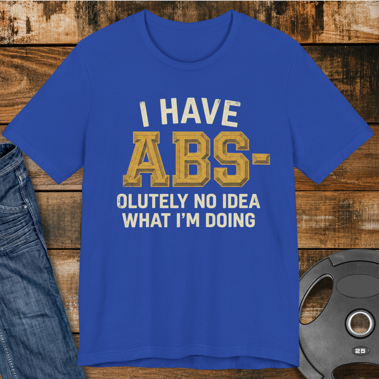 I Have Abs-olutely No Idea T-Shirt